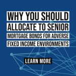 Why You Should Allocate to Senior Mortgage Bonds for Adverse Fixed Income Environments