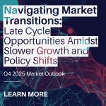 Navigating Market Transitions: Late Cycle Opportunities Amidst Slower Growth and Policy Shifts